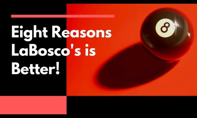 Eight Reasons LaBosco's is Better!